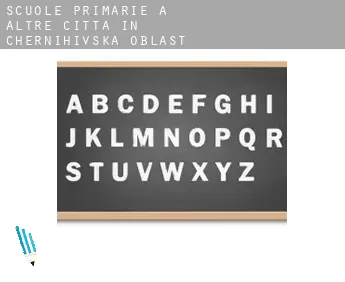 Scuole primarie a  Altre città in Chernihivs’ka Oblast’