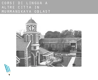 Corsi di lingua a  Altre città in Murmanskaya Oblast'