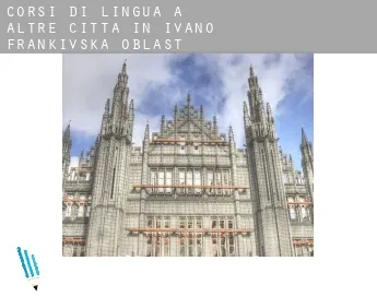 Corsi di lingua a  Altre città in Ivano-Frankivs'ka Oblast'