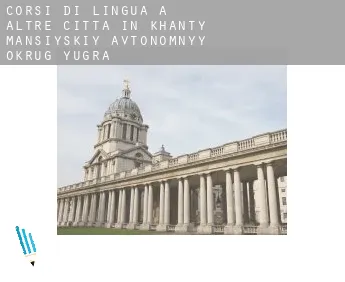 Corsi di lingua a  Altre città in Khanty-Mansiyskiy Avtonomnyy Okrug-Yugra